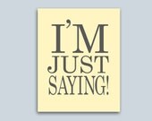 I'm Just Saying Modern Contemporary Printable Wall Art Decor Digital JPEG File