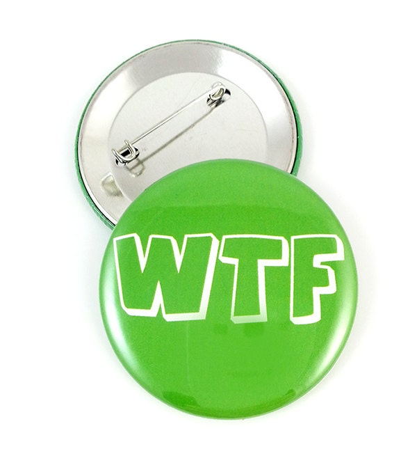WTF (What The F) 2.25 Inch Pinback Button Geekery
