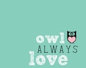 Owl Always Love You - Kids Room Art - Baby Children Nursery Custom Wall Print Poster, FREE SHIPPING