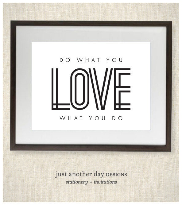 Do What You Love What you Do Black and White 8x10 Print