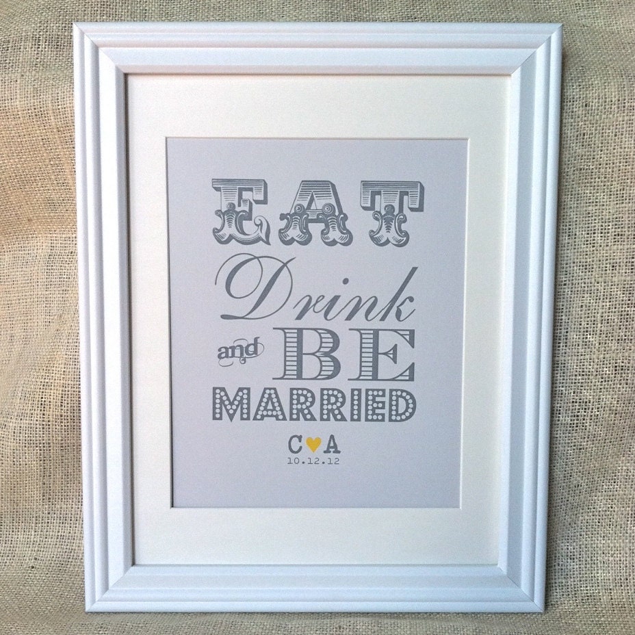 Gray and Yellow Wedding Sign EAT DRINK and Be Married - Modern Print, 8x10, Decoration, Personalized
