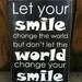Let Your Smile Change The World - Subway Sign - Hand Painted and Distressed -11"X16"