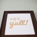 Gold Foil Southern Sayings: 11 x 14 Hey Y'all Gold Foil Print - Sweet Southern Charm Wall Art