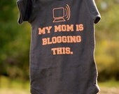 My Mom is Blogging This Baby Bodysuit (You Choose Size)