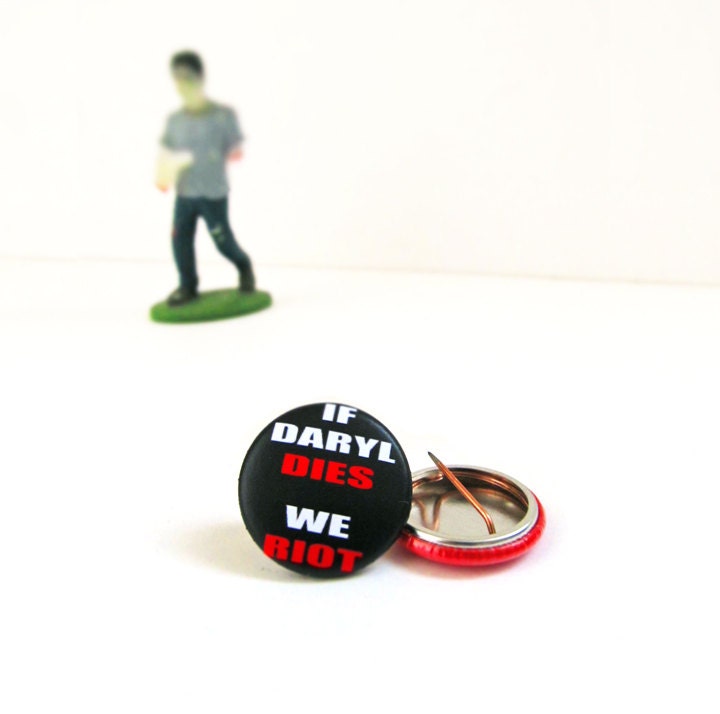 If Daryl Dies We Riot - Walking Dead Pinback Button Dixon Badge Zombies Pin