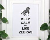 Zebra Keep Calm Poster - 8 x 10 Art Print - Keep Calm and Like Zebras - White Matte - Buy 2 Posters, Get a 3rd Free