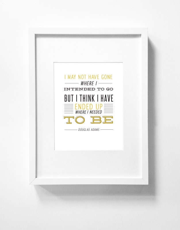 Typography Graphic Design Print - 8x10 - "I may not have gone where I intended to go..." - Douglas Adams Life Journey Quote
