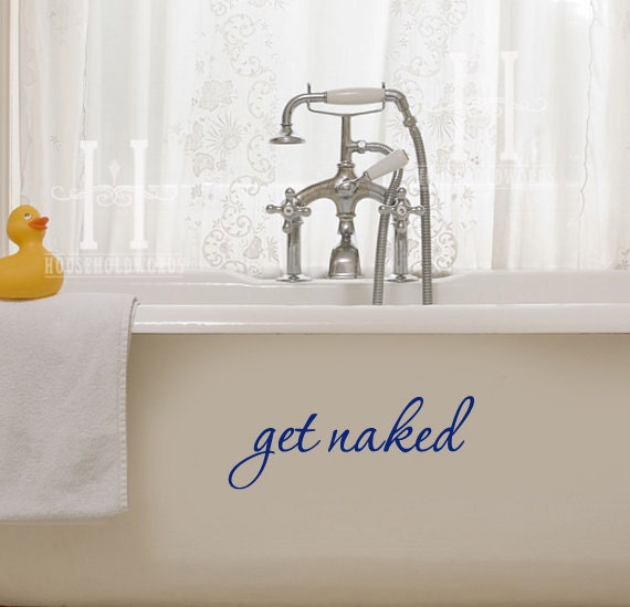 Get Naked  decal bathroom decoration for tub, shower, mirror, walls and craft signs