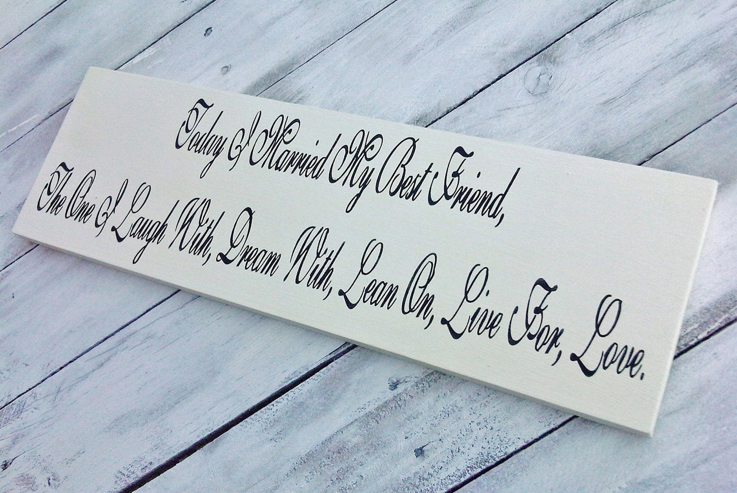 Wedding Sign "Today I married my Best Friend, the one I laugh with, Dream with, Lean On, Live For, Love."