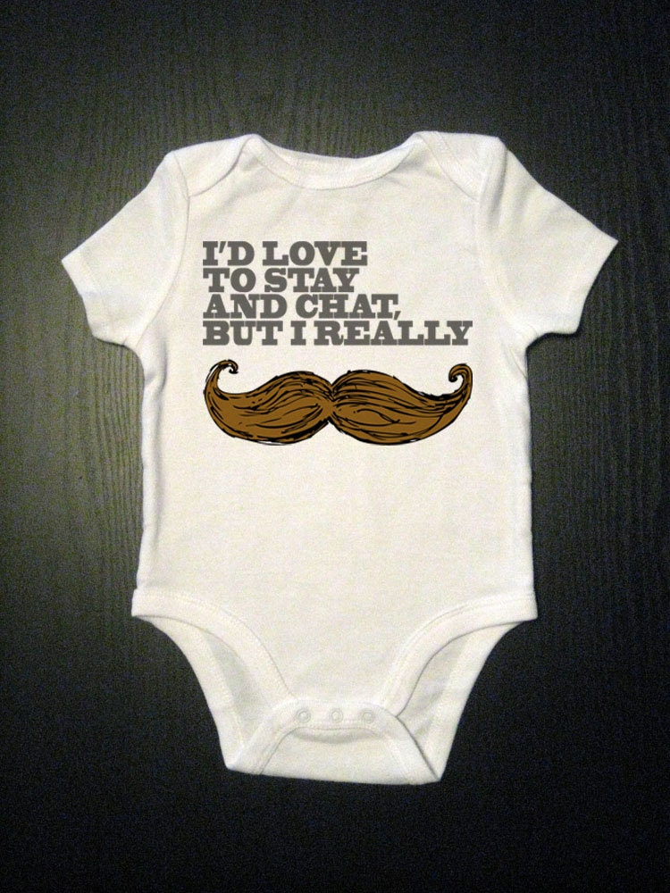 Funny Mustache Layette - Baby Bodysuit - I'd Love To Stay And Chat But I Really Mustache - Childrens Clothing