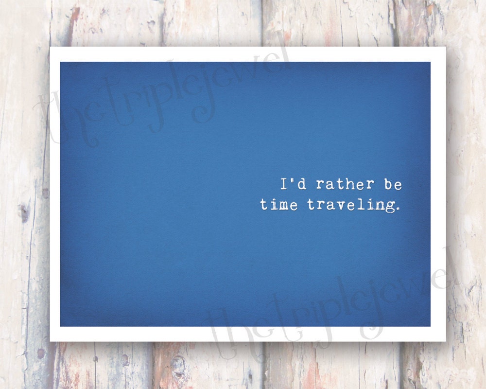 I'd Rather Be Time Traveling, 5x7, Fine Art, Illustration, Typography, Quote Print, Gifts Under 20, Wall Art, Decoration, Doctor Who