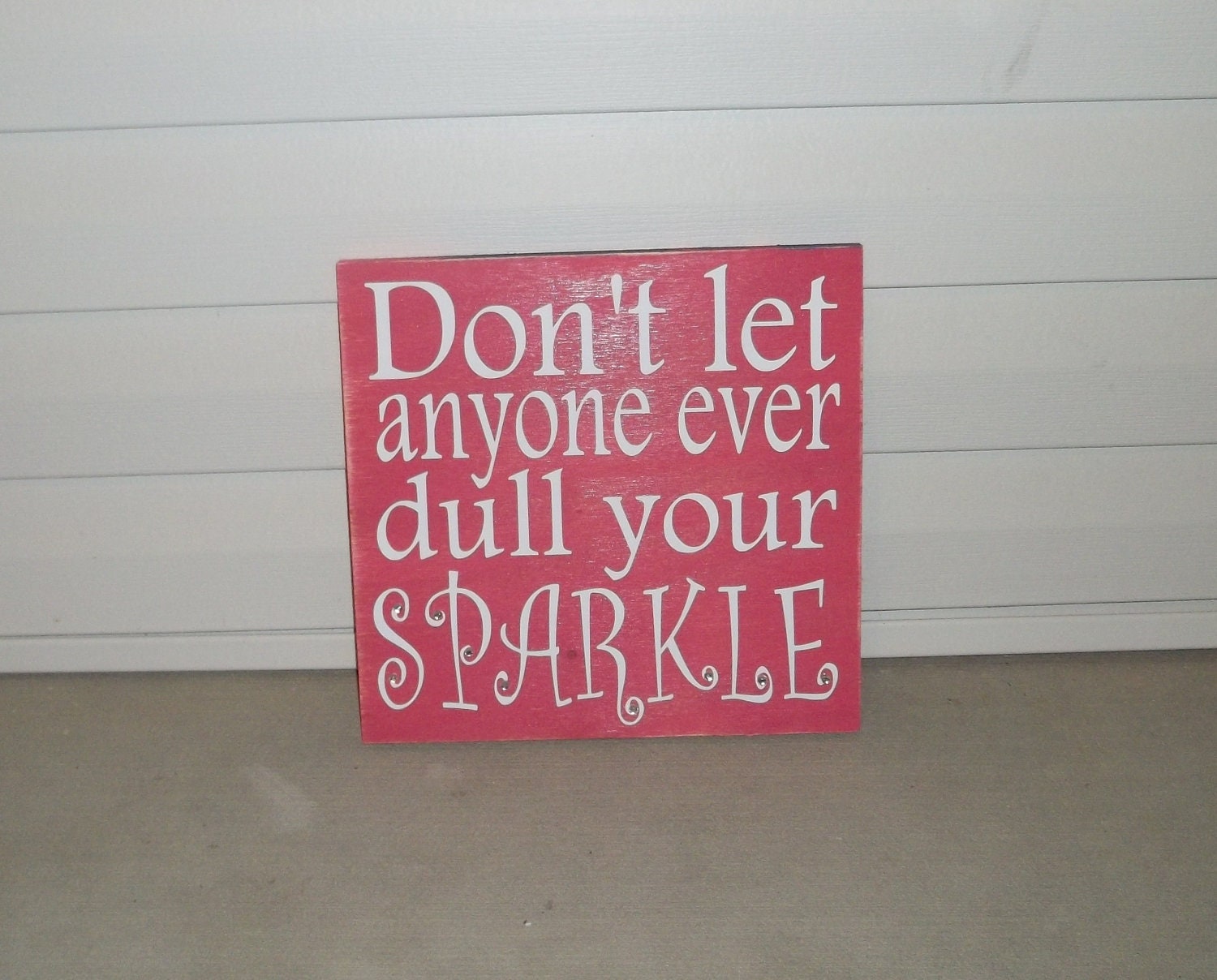 Don't Let Anyone Ever Dull Your Sparkle 12x12 Wood Sign