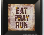 Eat Pray Run - Inspirational 8x8 Art Print - Capture the Art of your Life