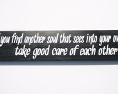 If you find another soul that sees into your own, take good care of each other. -Wooden Sign with Vinyl Lettering
