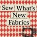 Sew What's New Fabrics