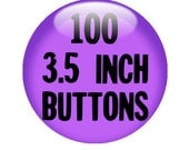 100 CUSTOM 3.5 inch BUTTON