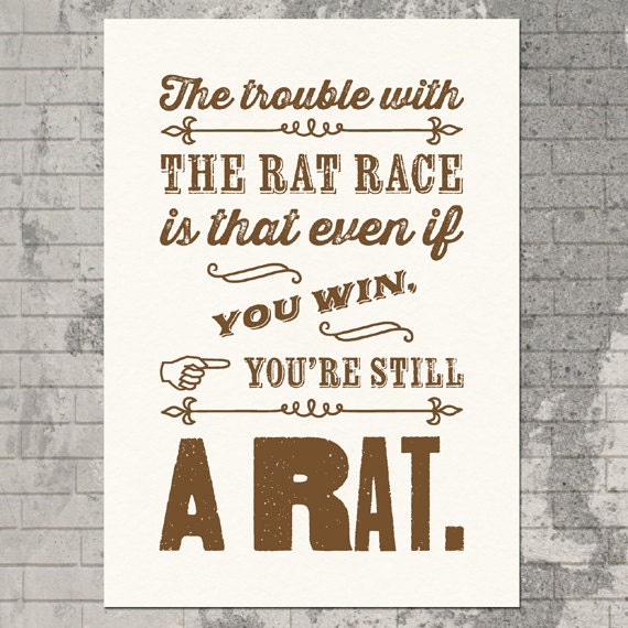 The Trouble with the Rat Race - Silkscreen Typography Poster Screenprint