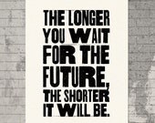 The Longer You Wait for the Future - Silkscreen Typography Poster Screenprint
