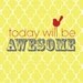 Today will be Awesome with Bird - 8x10 Art Print - Custom Art Print