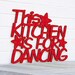 This Kitchen is for Dancing