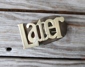 Amazing Large Brass "Later" Office Clip