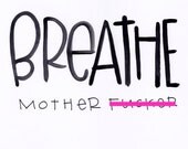 Breathe, motherfucker