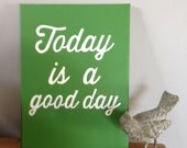 Today is a good day.... Hand painted sign