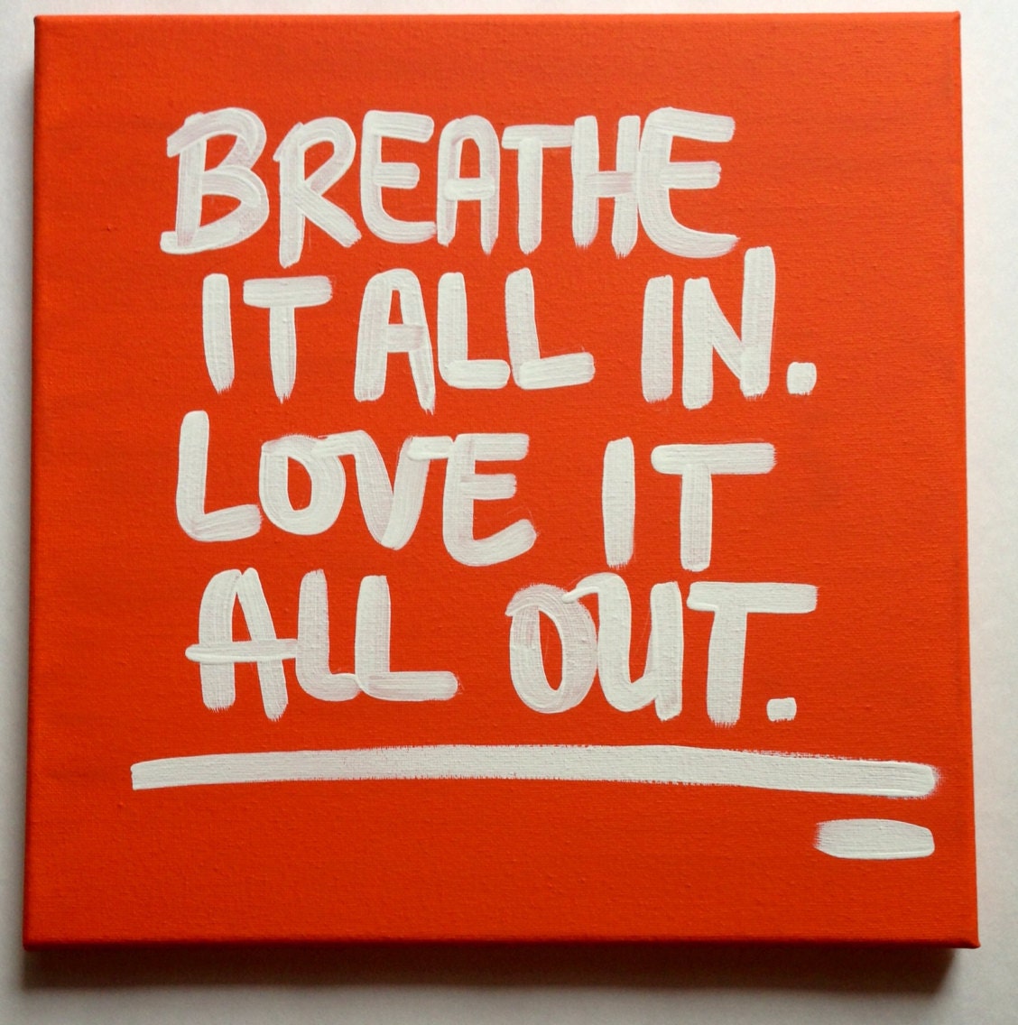 Breathe it all in. Love it out. Hand painted sign