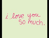 i love you so much.