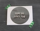 Valentine's Day card - Black and white with vintage letters - Sure do love you