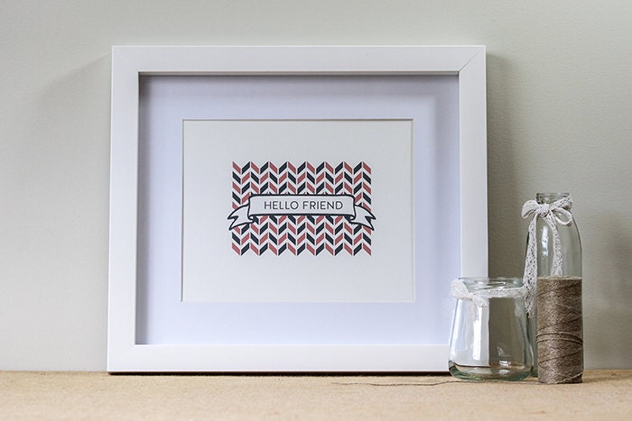 Hello Friend - A4 Print - Inspirational Quote - Everyday Artwork