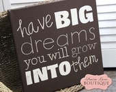 Inspirational, Have BIG dreams, Growing Up, Encouragement, Quote Canvas