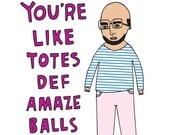 Romantic Card - You're Like Totes Def Amaze Balls BOY VERSON