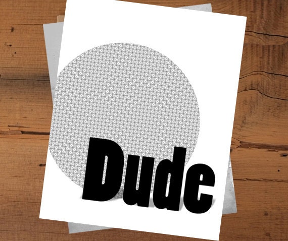 Dude, black and white 8X10 Gray geometric, Inspirational Room Decor, Home Decorating, Word Art