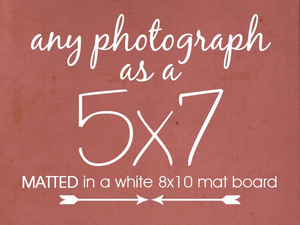 Any 5x7 photograph matted // wall art and home decor // gift idea // customize your print // photography