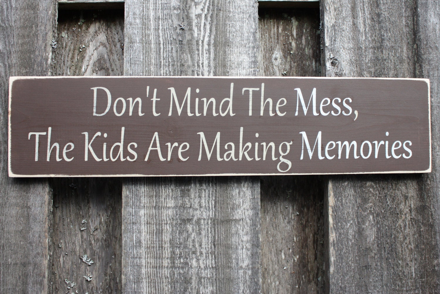 Don't Mind The Mess, The Kids Are Making Memories - 6x24 Handpainted Rustic Wooden Sign