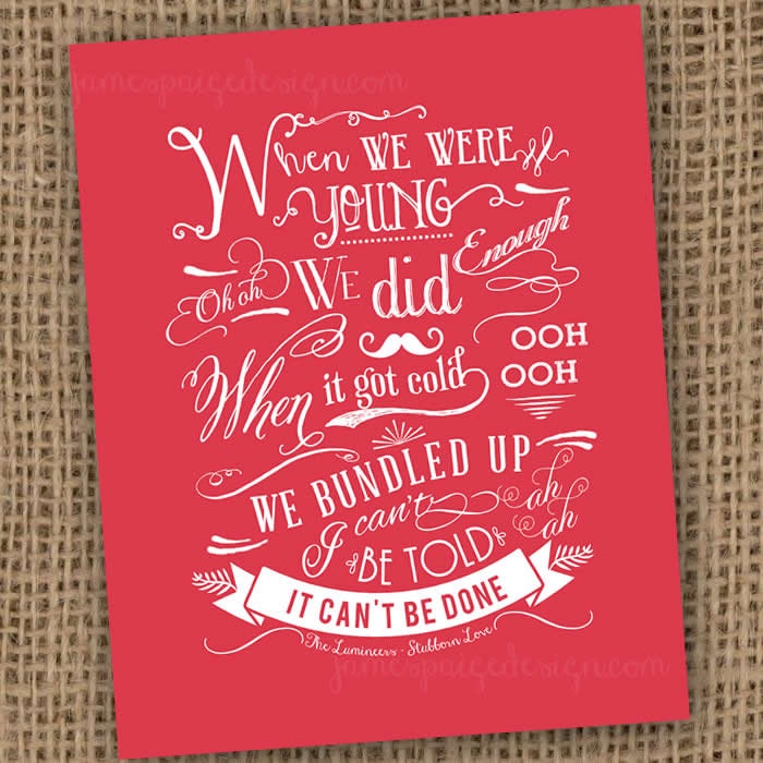 Lumineers "Stubborn Love" Song Quote Digital Print - When We Were Young.  Available in 8x10, 11x14 or 16x20 in various colors