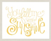 You Fill Me With Sunshine Print
