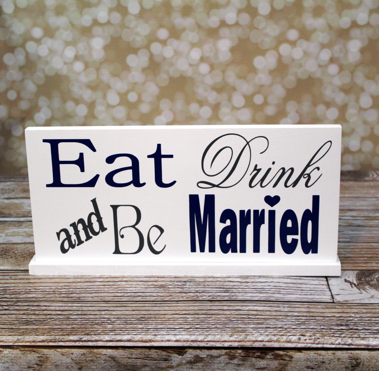 Eat Drink and Be Married Reception Sign with a base, Reception Decor.  Also for Parties, Home Décor or Events.   8 x 16 inches, 1-sided.