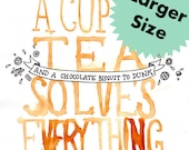 Large Size - A Cup of Tea Solves Everything Digital Print