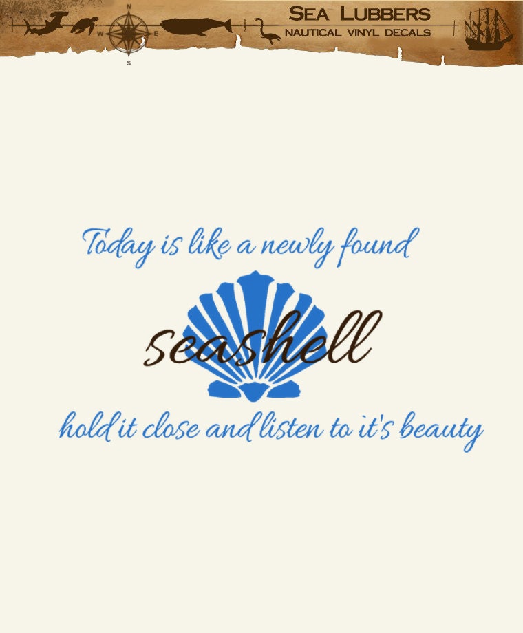 Seashell quotes Word Wall decal Today is like a Newly found Seashell Hold it close and listn to it's Beauty cottage chic coastal beach decor