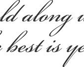 Grow old along with me, the best is yet to be Vinyl Decal 36"X11"
