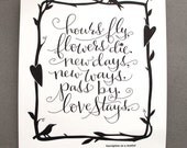 LETTERPRESS ART PRINT-Hours fly, flowers die. New days, new ways, pass by. Love stays.
