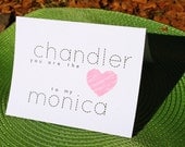Chandler to my Monica - Friends Card