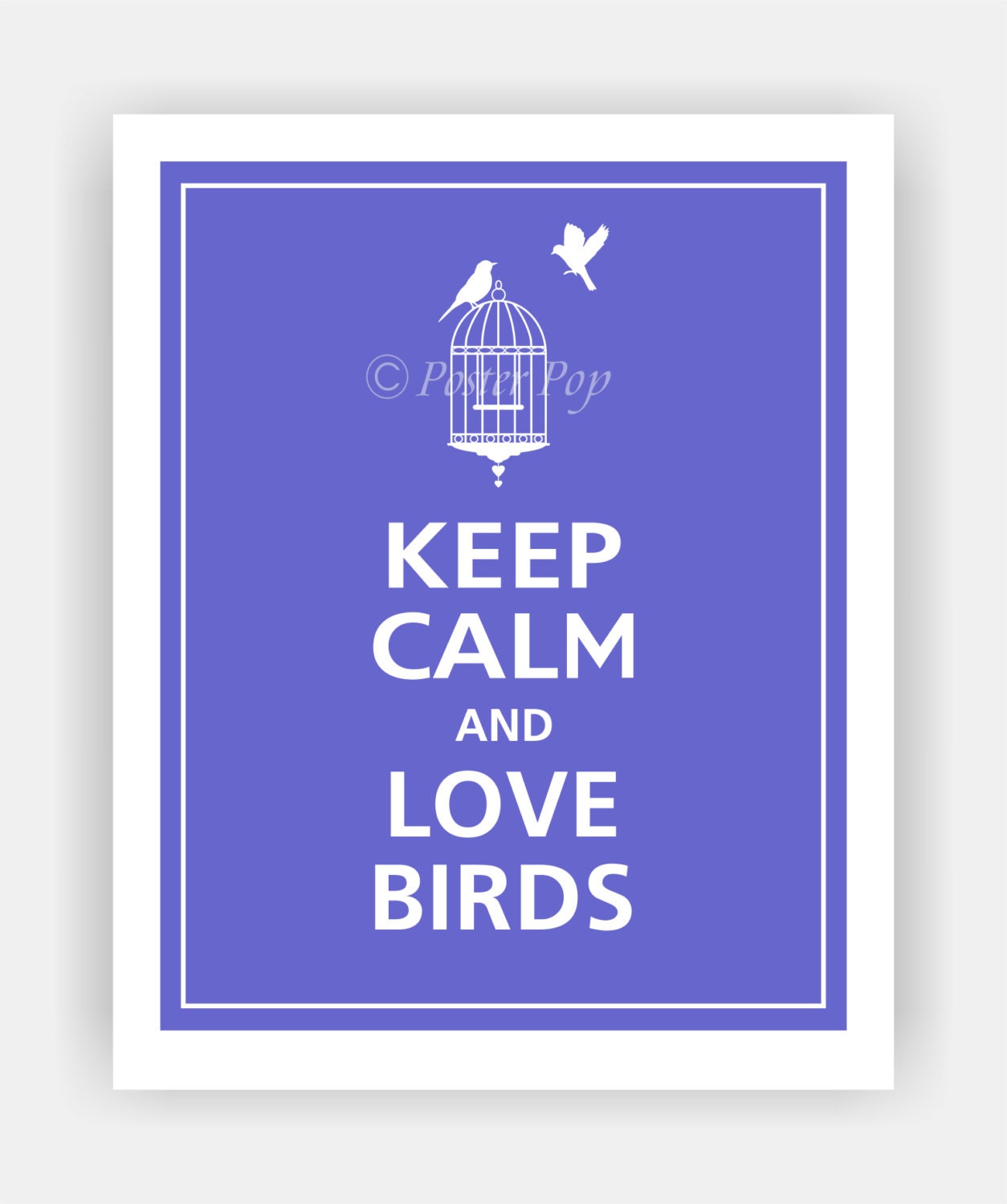 Keep Calm and LOVE BIRDS Print 8x10 (Blueberry featured--56 colors to choose from)