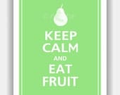 Keep Calm and EAT FRUIT Print 8x10 (Spearmint featured--over 700 colors to choose from)
