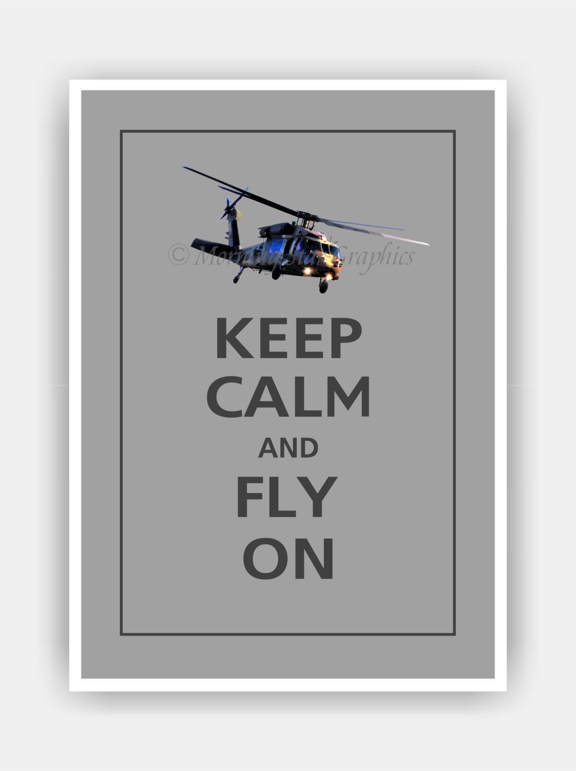 Keep Calm and Fly On UH-60 BLACK HAWK Helicopter Print 5x7 (Dolphin Grey featured--56 colors to choose from)