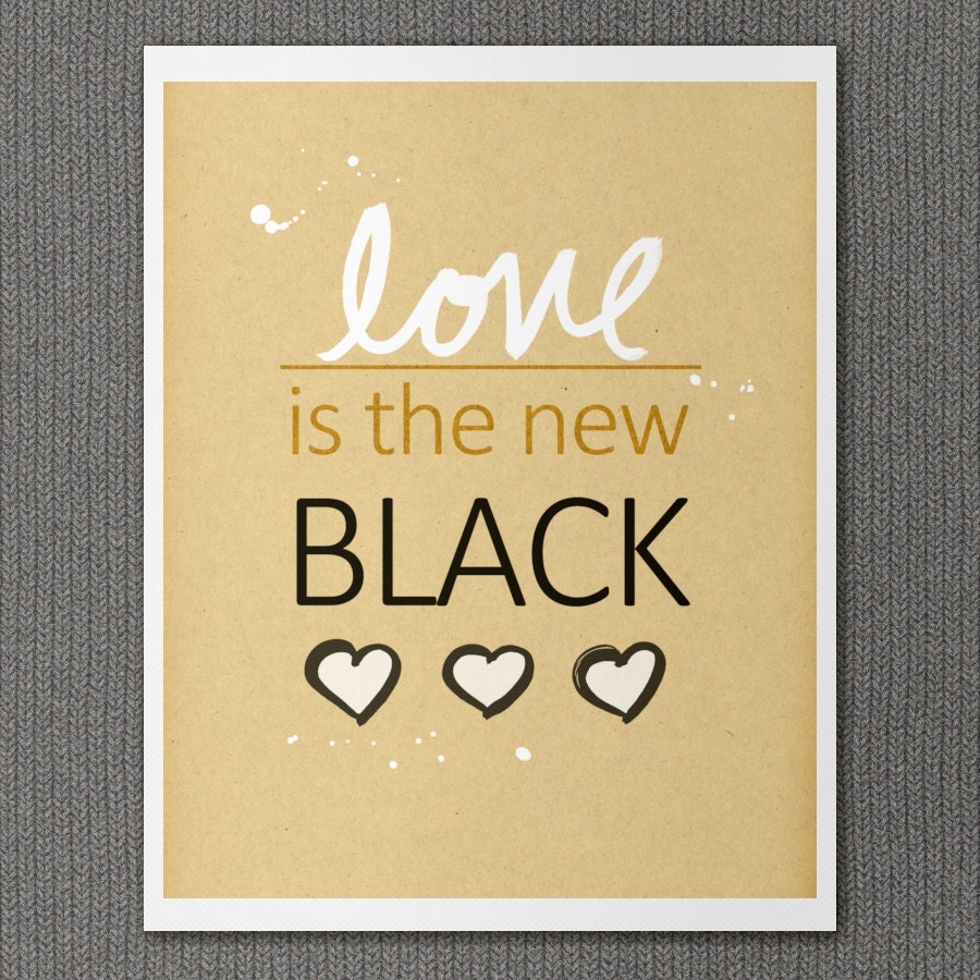 Words to Live By Inspirational Typography Art Poster - Love is the New Black - Modern Romance, Romantic Shabby Chic Design