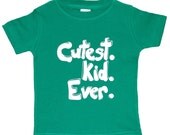 Cutest Kid Ever - Funny Green Boys or Girls Shirt - Green Baby, Kids or Toddler Shirt w/ white letters - Kids Clothes