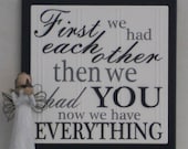 First We Had Each Other Then We Had You Now We Have Everything - Wooden Plaque / Sign - Black - Baby Nursery Kids Childrens Room Decor